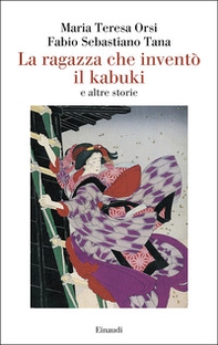 La ragazza che inventò il kabuki e altre storie - Librerie.coop