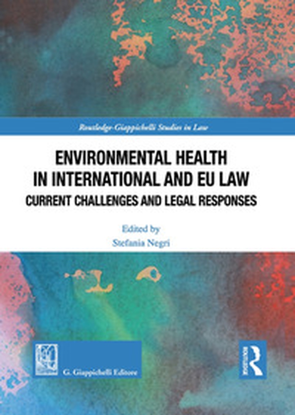 Environmental health in international and EU law. Current challenges and legal responses - Librerie.coop Environmental health in international and EU law. Current challenges and legal responses - Librerie.coop