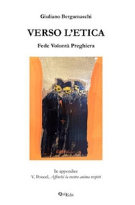Verso l'etica. Fede Volontà Preghiera - Librerie.coop