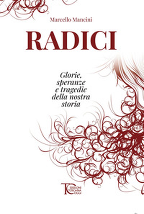 Radici. Glorie, speranze e tragedie della nostra storia - Librerie.coop