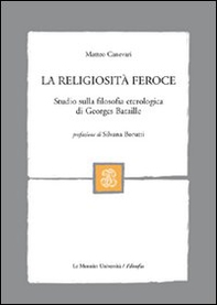 La religiosità feroce. Studio sulla filosofia eterologica di Georges Bataille - Librerie.coop