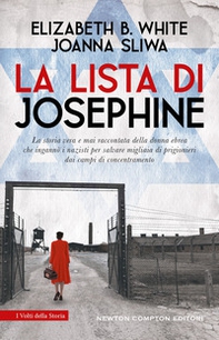 La lista di Josephine. La storia vera e mai raccontata della donna ebrea che ingannò i nazisti per salvare migliaia di prigionieri dai campi di concentramento - Librerie.coop