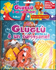 Gluglù è un curiosone! Il mio bagnetto - Librerie.coop
