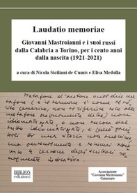 Laudatio memoriae. Giovanni Mastroianni e i suoi russi dalla Calabria a Torino, per i cento anni dalla nascita (1921-2021) - Librerie.coop