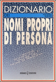 Dizionario dei nomi propri di persona. Origine, significato e valore dei nomi di persona - Librerie.coop