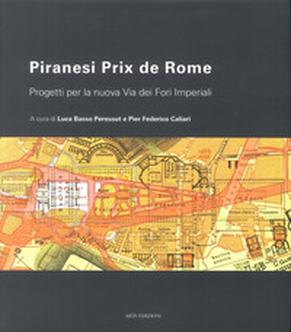 Piranesi Prix De Rome. Progetti per la nuova via dei Fori Imperiali - Librerie.coop Piranesi Prix De Rome. Progetti per la nuova via dei Fori Imperiali - Librerie.coop