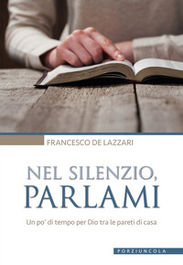 Nel silenzio, parlami. Un po' di tempo per Dio tra le pareti di casa - Librerie.coop Nel silenzio, parlami. Un po' di tempo per Dio tra le pareti di casa - Librerie.coop
