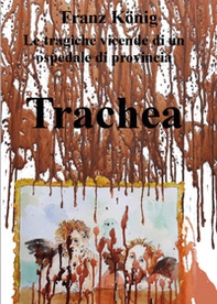 Trachea. Le tragiche vicende di un ospedale di provincia - Librerie.coop