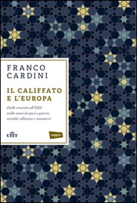Il califfato e l'Europa. Dalle crociate all'ISIS: mille anni di paci e guerre, scambi, alleanze e massacri - Librerie.coop Il califfato e l'Europa. Dalle crociate all'ISIS: mille anni di paci e guerre, scambi, alleanze e massacri - Librerie.coop