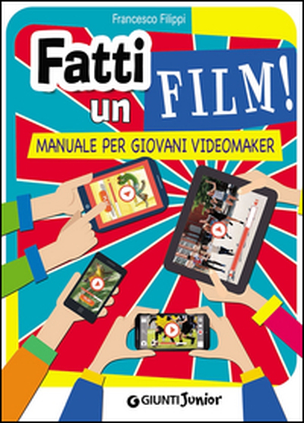 Fatti un film! Manuale per giovani videomaker - Librerie.coop Fatti un film! Manuale per giovani videomaker - Librerie.coop