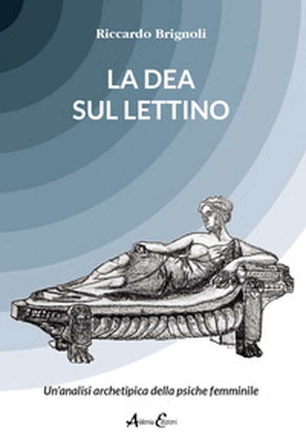 La dea sul lettino. Un'analisi archetipica della psiche femminile - Librerie.coop La dea sul lettino. Un'analisi archetipica della psiche femminile - Librerie.coop
