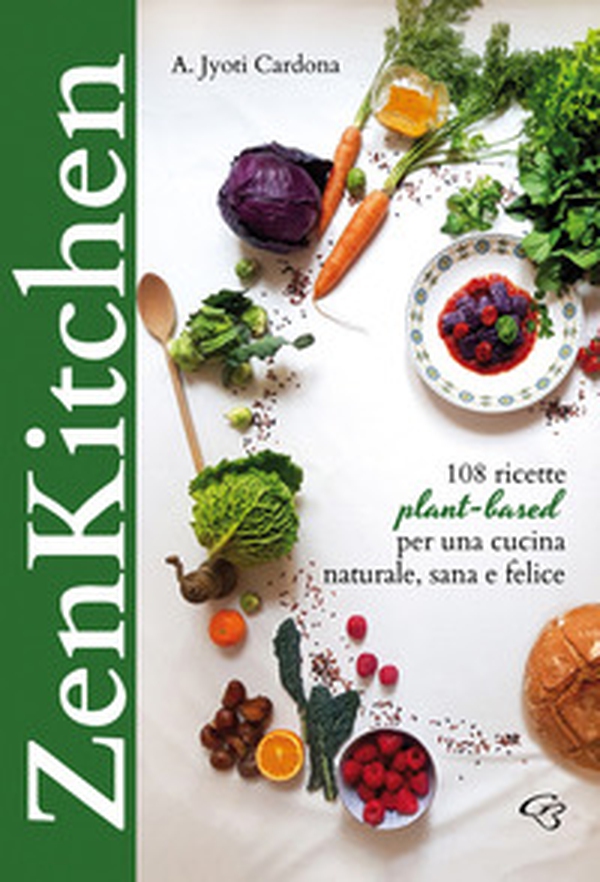 Zenkitchen. 108 ricette plant-based per una cucina naturale, sana e felice - Librerie.coop Zenkitchen. 108 ricette plant-based per una cucina naturale, sana e felice - Librerie.coop