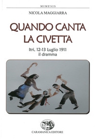 Quando canta la civetta. Itri, 12-13 luglio 1911 il dramma - Librerie.coop