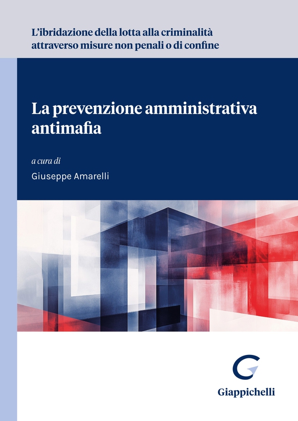 L'ibridazione della lotta alla criminalità attraverso misure non penali o di confine La prevenzione amministrativa antimafia - Librerie.coop