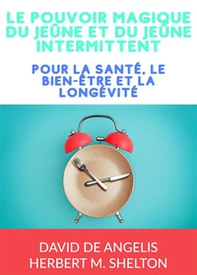Le pouvoir magique du Jeûne et du jeûne intermittent. Pour la santé, le bien-être et la longévité - Librerie.coop Le pouvoir magique du Jeûne et du jeûne intermittent. Pour la santé, le bien-être et la longévité - Librerie.coop