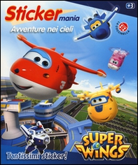 Avventure nei cieli. Sticker mania. Super Wings - Librerie.coop