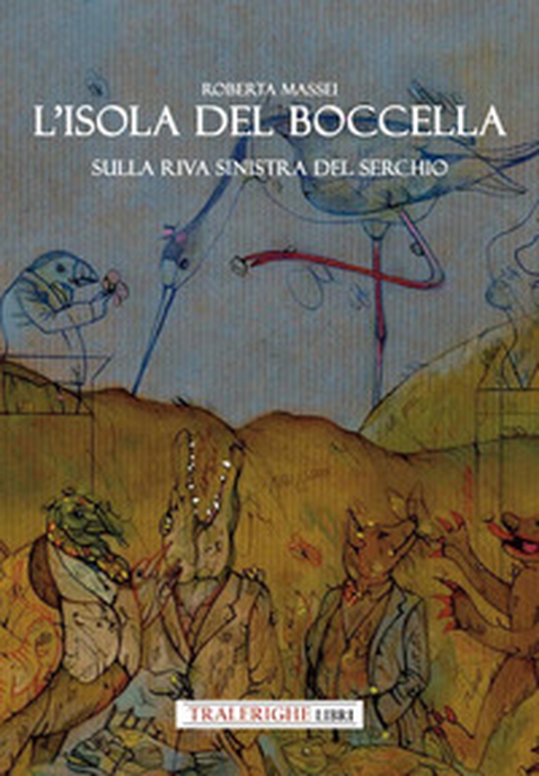 L'isola del Boccella. Sulla riva sinistra del Serchio - Librerie.coop L'isola del Boccella. Sulla riva sinistra del Serchio - Librerie.coop