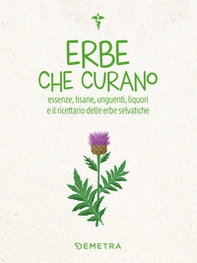 Erbe che curano. Essenze, tisane, unguenti, liquori e il ricettario delle erbe selvatiche - Librerie.coop Erbe che curano. Essenze, tisane, unguenti, liquori e il ricettario delle erbe selvatiche - Librerie.coop