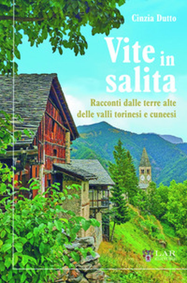Vite in salita. Racconti dalle terre alte delle valli torinesi e cuneesi - Librerie.coop Vite in salita. Racconti dalle terre alte delle valli torinesi e cuneesi - Librerie.coop