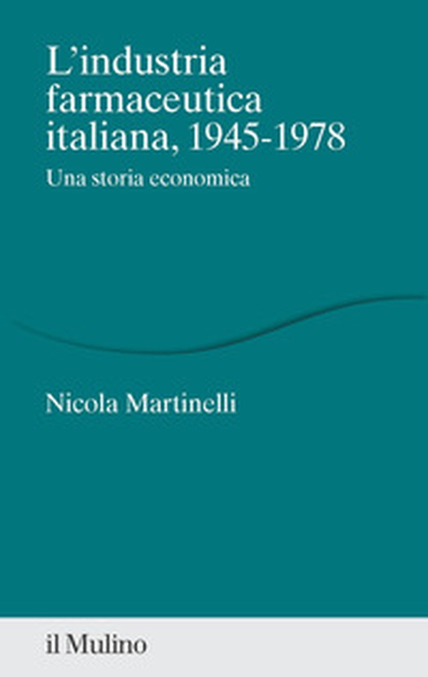 L'industria farmaceutica italiana, 1945-1978. Una storia economica - Librerie.coop L'industria farmaceutica italiana, 1945-1978. Una storia economica - Librerie.coop