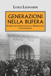 Generazioni nella bufera. Storie di sopravvivenza e resistenza in Lunigiana - Librerie.coop