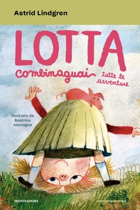 Lotta Combinaguai. Tutte le avventure - Librerie.coop