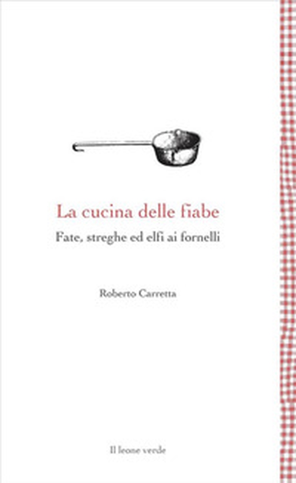 La cucina delle fiabe. Fate, streghe ed elfi ai fornelli - Librerie.coop La cucina delle fiabe. Fate, streghe ed elfi ai fornelli - Librerie.coop
