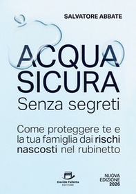 Acqua sicura senza segreti. Come proteggere te e la tua famiglia dai rischi nascosti nel rubinetto - Librerie.coop