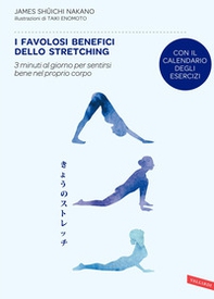 I favolosi benefici dello stretching. 3 minuti al giorno per sentirsi bene nel proprio corpo - Librerie.coop