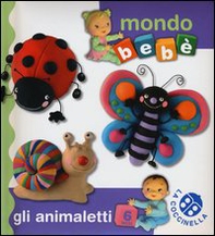 Gli animaletti. Mondo bebè - Librerie.coop