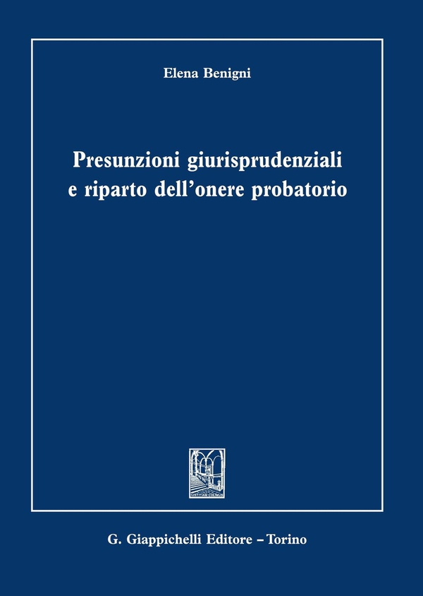Presunzioni giurisprudenziali e riparto dell'onere probatorio - Librerie.coop Presunzioni giurisprudenziali e riparto dell'onere probatorio - Librerie.coop