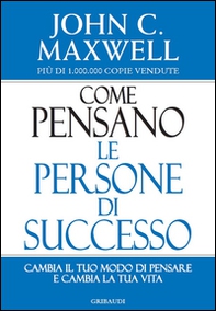 Come pensano le persone di successo. Cambia il tuo modo di pensare e cambia la tua vita - Librerie.coop