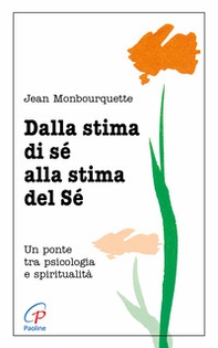 Dalla stima di sé alla stima del sé. Un ponte tra psicologia e spiritualità - Librerie.coop