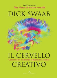 Il cervello creativo. Come l'uomo e il mondo si plasmano a vecenda - Librerie.coop