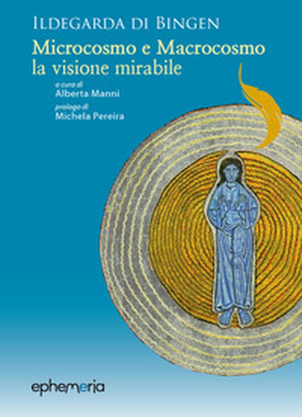 Ildegarda di Bingen. «Microcosmo e macrocosmo, la visione mirabile» - Librerie.coop Ildegarda di Bingen. «Microcosmo e macrocosmo, la visione mirabile» - Librerie.coop