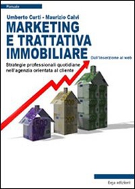 Marketing e trattativa immobiliare. Strategie professionali quotidiane nell'agenzia orientata al cliente - Librerie.coop