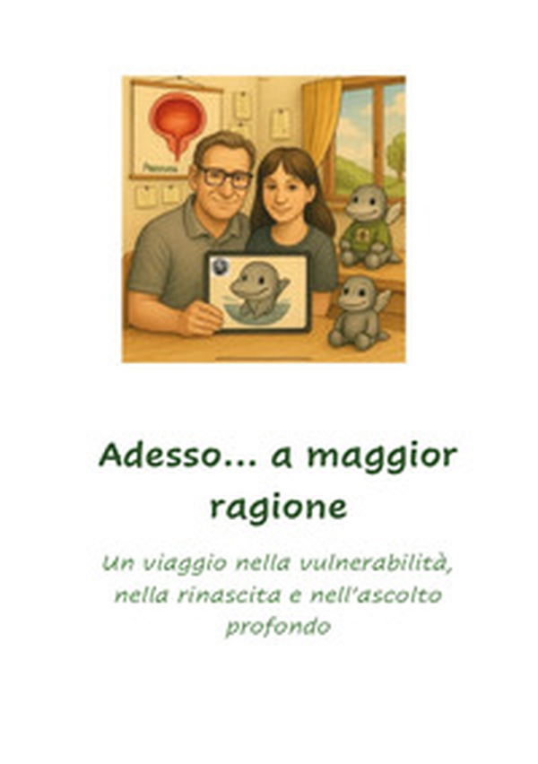 Adesso...a maggior ragione. Un viaggio nella vulnerabilità, nella rinascita e nell'ascolto profondo - Librerie.coop