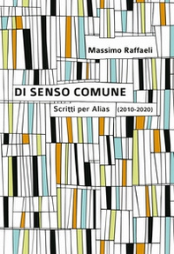Di senso comune. Scritti per «Alias» (2010-2020) - Librerie.coop Di senso comune. Scritti per «Alias» (2010-2020) - Librerie.coop