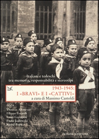 1943-1945. I «bravi» e i «cattivi». Italiani e tedeschi tra memoria, responsabilità e stereotipi - Librerie.coop
