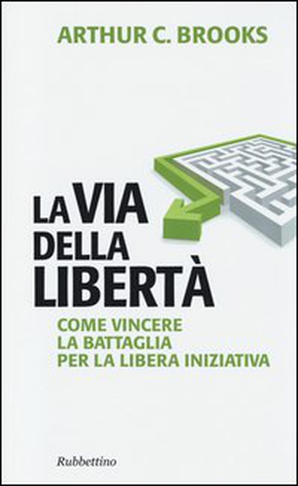 La via della libertà. Come vincere la battaglia per la libera iniziativa - Librerie.coop La via della libertà. Come vincere la battaglia per la libera iniziativa - Librerie.coop