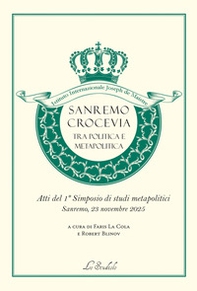 Sanremo crocevia tra politica e metapolitica. Atti del 1° simposio di studi metapolitici - Librerie.coop