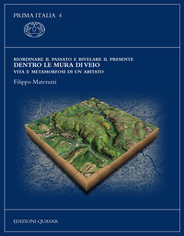 Riordinare il passato e rivelare il presente. Dentro le mura di Veio. Vita e metamorfosi di un abitato - Librerie.coop
