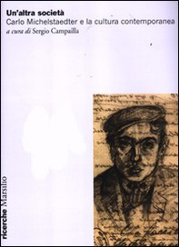 Un'altra società. Carlo Michelstaedter e la cultura contemporanea - Librerie.coop
