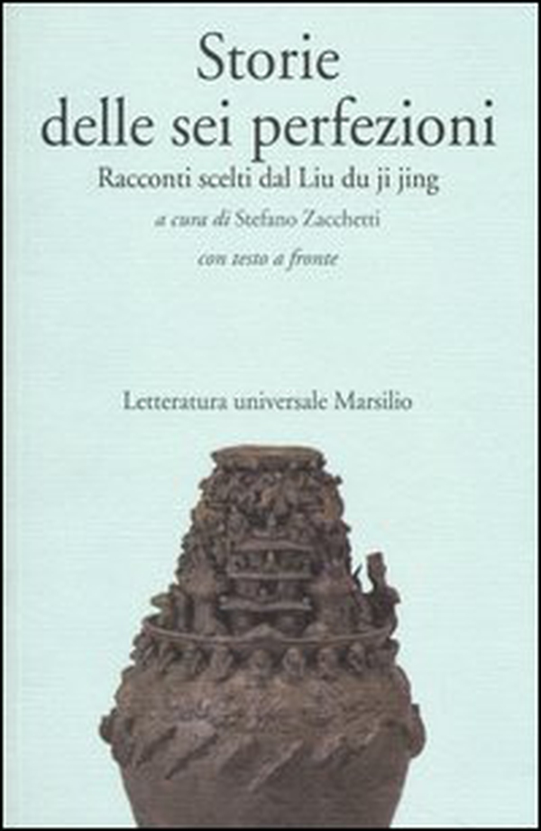 Storie delle sei perfezioni. Racconti scelti dal Liu du ji jing. Testo cinese a fronte - Librerie.coop Storie delle sei perfezioni. Racconti scelti dal Liu du ji jing. Testo cinese a fronte - Librerie.coop