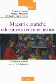 Maestri e pratiche educative in età umanistica. Contributi per una storia della didattica - Librerie.coop