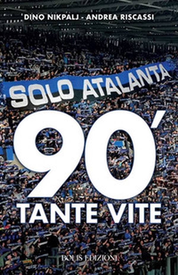Solo Atalanta. 90'. Tante vite - Librerie.coop
