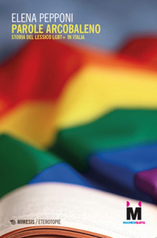 Parole arcobaleno. Storia del lessico LGBT+ in Italia - Librerie.coop Parole arcobaleno. Storia del lessico LGBT+ in Italia - Librerie.coop