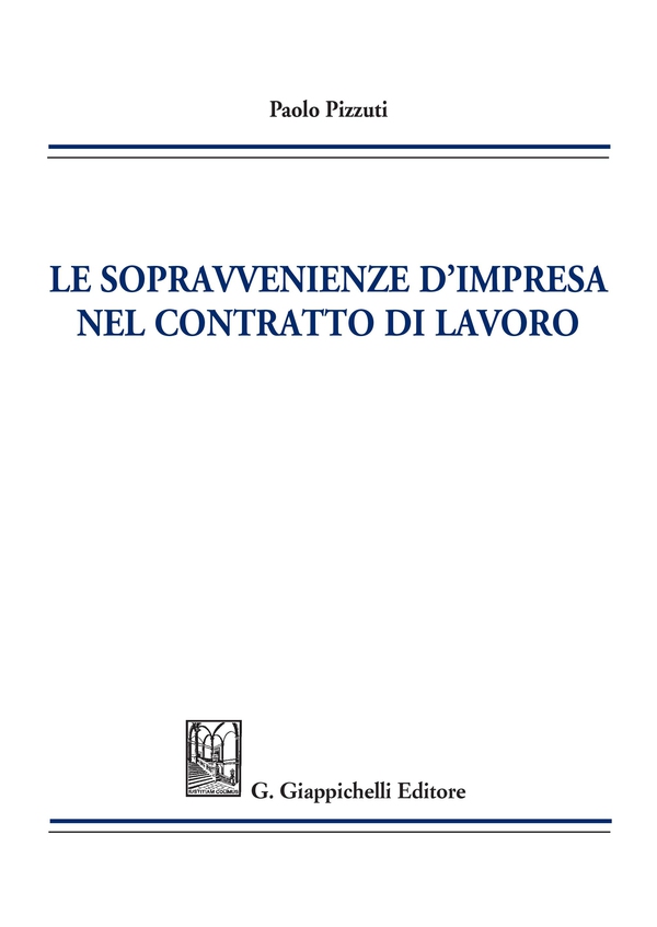 Le sopravvenienze d’impresa nel contratto di lavoro - Librerie.coop Le sopravvenienze d’impresa nel contratto di lavoro - Librerie.coop