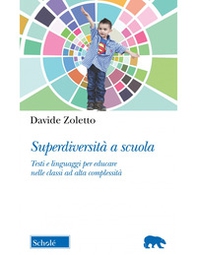 Superdiversità a scuola. Testi e linguaggi per educare nelle classi ad alta complessità - Librerie.coop