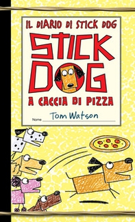 Stick Dog a caccia di pizza. Il diario di Stick Dog - Librerie.coop Stick Dog a caccia di pizza. Il diario di Stick Dog - Librerie.coop